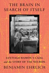 Brain in Search of Itself: Santiago Ramon y Cajal and the Story of the Neuron kaina ir informacija | Biografijos, autobiografijos, memuarai | pigu.lt