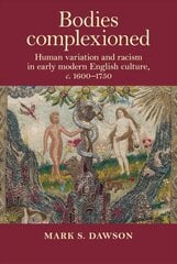 Bodies Complexioned: Human Variation and Racism in Early Modern English Culture, c. 1600-1750 kaina ir informacija | Istorinės knygos | pigu.lt