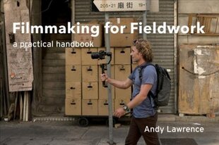 Filmmaking for Fieldwork: A Practical Handbook цена и информация | Книги об искусстве | pigu.lt