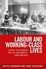 Labour and Working-Class Lives: Essays to Celebrate the Life and Work of Chris Wrigley kaina ir informacija | Socialinių mokslų knygos | pigu.lt