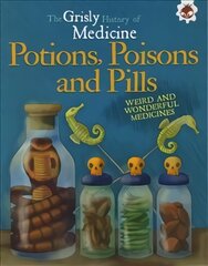 Potions, Poisons and Pills: Grisly History of Medicine цена и информация | Книги для подростков и молодежи | pigu.lt