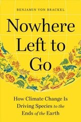 Nowhere Left to Go: How Climate Change Is Driving Species to the Ends of the Earth kaina ir informacija | Socialinių mokslų knygos | pigu.lt