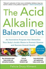 The Acid Alkaline Balance Diet: An Innovative Program that Detoxifies Your Body's Acidic Waste to Prevent Disease and Restore Overall Health kaina ir informacija | Saviugdos knygos | pigu.lt