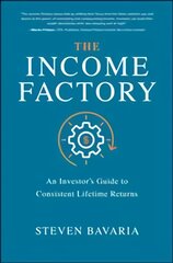Income Factory: An Investor's Guide to Consistent Lifetime Returns: An Investor's Guide to Consistent Lifetime Returns kaina ir informacija | Ekonomikos knygos | pigu.lt