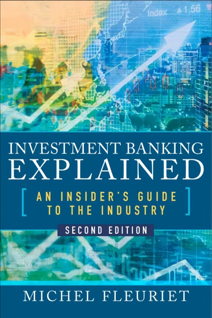 Investment Banking Explained, Second Edition: An Insider's Guide to the Industry 2nd edition kaina ir informacija | Ekonomikos knygos | pigu.lt