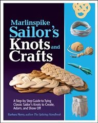 Marlinspike Sailor's Arts and Crafts: A Step-by-Step Guide to Tying Classic Sailor's Knots to Create, Adorn, and Show Off kaina ir informacija | Knygos apie meną | pigu.lt