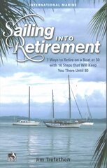 Sailing into Retirement: 7 Ways to Retire on a Boat at 50 with 10 Steps that Will Keep You There Until 80: 7 Ways to Retire on a Boat at 50 with 10 Steps That Will Keep You There Until 80 kaina ir informacija | Knygos apie sveiką gyvenseną ir mitybą | pigu.lt