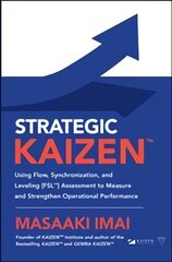 Strategic KAIZEN (TM): Using Flow, Synchronization, and Leveling [FSL (TM)] Assessment to Measure and Strengthen Operational Performance kaina ir informacija | Ekonomikos knygos | pigu.lt