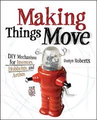 Making Things Move DIY Mechanisms for Inventors, Hobbyists, and Artists: DIY Mechanisms for Inventors, Hobbyists, and Artists цена и информация | Развивающие книги | pigu.lt