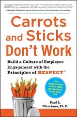 Carrots and Sticks Don't Work: Build a Culture of Employee Engagement with the Principles of RESPECT: Build a Culture of Employee Engagement with the Principles of RESPECT цена и информация | Книги по экономике | pigu.lt