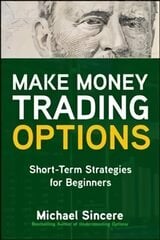 Make Money Trading Options: Short-Term Strategies for Beginners цена и информация | Книги по экономике | pigu.lt