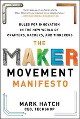 Maker Movement Manifesto: Rules for Innovation in the New World of Crafters, Hackers, and Tinkerers: Rules for Innovation in the New World of Crafters, Hackers, and Tinkerers цена и информация | Книги по экономике | pigu.lt