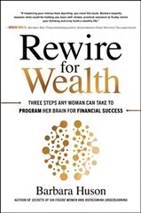 Rewire for Wealth: Three Steps Any Woman Can Take to Program Her Brain for Financial Success kaina ir informacija | Ekonomikos knygos | pigu.lt