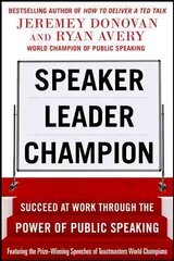 Speaker, Leader, Champion: Succeed at Work Through the Power of Public Speaking, featuring the prize-winning speeches of Toastmasters World Champions цена и информация | Книги по экономике | pigu.lt