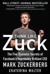Think Like Zuck: The Five Business Secrets of Facebook's Improbably Brilliant CEO Mark Zuckerberg: The Five Business Secrets of Facebook's Improbably Brilliant CEO Mark Zuckerberg 2nd kaina ir informacija | Ekonomikos knygos | pigu.lt