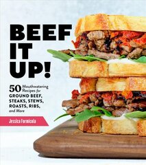 Beef It Up!: 50 Mouthwatering Recipes for Ground Beef, Steaks, Stews, Roasts, Ribs and More: 50 Mouthwatering Recipes for Ground Beef, Steaks, Stews, Roasts, Ribs, and More kaina ir informacija | Receptų knygos | pigu.lt