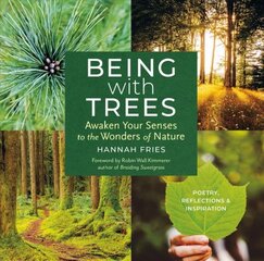 Being with Trees: Awaken Your Senses to the Wonders of Nature; Poetry, Reflections & Inspiration: Awaken Your Senses to the Wonders of Nature; Poetry, Reflections & Inspiration kaina ir informacija | Saviugdos knygos | pigu.lt