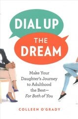 Dial Up the Dream: Make Your Daughter's Journey to Adulthood the Best-For Both of You цена и информация | Самоучители | pigu.lt