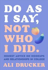 Do As I Say, Not Who I Did: Honest Advice on Hookups and Relationships in College цена и информация | Самоучители | pigu.lt