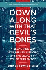 Down Along with That Devil's Bones: A Reckoning with Monuments, Memory, and the Legacy of White Supremacy цена и информация | Исторические книги | pigu.lt