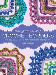 Every Which Way Crochet Borders: 139 Patterns for Customized Edgings kaina ir informacija | Knygos apie sveiką gyvenseną ir mitybą | pigu.lt