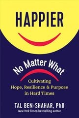 Happier No Matter What: Cultivating Hope, Resilience, and Purpose in Hard Times kaina ir informacija | Saviugdos knygos | pigu.lt