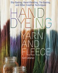 Hand Dyeing Yarn and Fleece: Dip-Dyeing, Hand-Painting, Tie-Dyeing, and Other Creative Techniques цена и информация | Книги о питании и здоровом образе жизни | pigu.lt