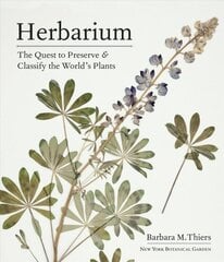 Herbarium: The Quest to Preserve and Classify the World's Plants: The Quest to Preserve and Classify the World's Plants цена и информация | Книги о садоводстве | pigu.lt