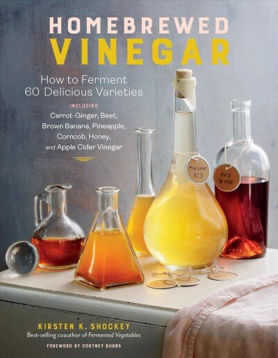 Homebrewed Vinegar: How to Ferment 60 Delicious Varieties: How to Ferment 43 Delicious Varieties, Including Carrot-Ginger, Beet, Brown Banana, Pineapple, Corncob, Honey, and Apple Cider Vinegar цена и информация | Receptų knygos | pigu.lt