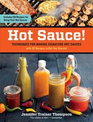 Hot Sauce! Techniques for Making Signature Hot Sauces: Techniques for Making Signature Hot Sauces, with 32 Recipes to Get You Started; Includes 60 Recipes for Using Hot Sauces in Everything from Breakfast to Barbecue цена и информация | Книги рецептов | pigu.lt