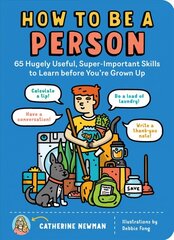 How to Be a Person: 65 Hugely Useful, Super-Important Skills to Learn Before You're Grown Up: 65 Hugely Useful, Super-Important Skills to Learn Before You're Grown Up цена и информация | Книги для подростков  | pigu.lt