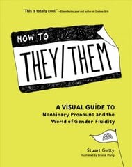 How to They/Them: A Visual Guide to Nonbinary Pronouns and the World of Gender Fluidity kaina ir informacija | Socialinių mokslų knygos | pigu.lt