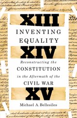 Inventing Equality: Reconstructing the Constitution in the Aftermath of the Civil War цена и информация | Книги по социальным наукам | pigu.lt