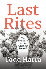 Last Rites: The Evolution of the American Funeral цена и информация | Исторические книги | pigu.lt