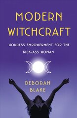 Modern Witchcraft: Goddess Empowerment for the Kick-Ass Woman kaina ir informacija | Saviugdos knygos | pigu.lt