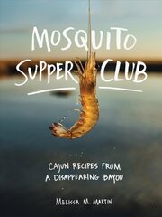 Mosquito Supper Club: Cajun Recipes from a Disappearing Bayou kaina ir informacija | Receptų knygos | pigu.lt