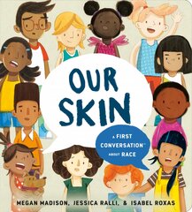 Our Skin: A First Conversation About Race: A First Conversation About Race kaina ir informacija | Knygos paaugliams ir jaunimui | pigu.lt