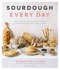 Sourdough Every Day: Your Guide to Using Active and Discard Starter for Artisan Bread, Rolls, Pasta, Sweets and More kaina ir informacija | Receptų knygos | pigu.lt