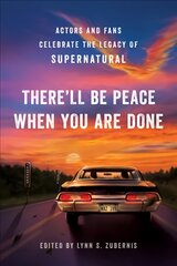 There'll Be Peace When You Are Done: Actors and Fans Celebrate the Legacy of Supernatural цена и информация | Книги об искусстве | pigu.lt