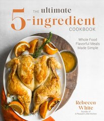 Ultimate 5-Ingredient Cookbook: Whole Food Family Meals Made Easy kaina ir informacija | Receptų knygos | pigu.lt