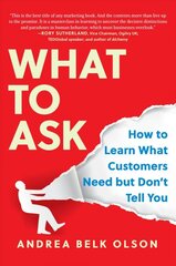 What to Ask: How to Learn What Customers Need but Don't Tell You цена и информация | Книги по социальным наукам | pigu.lt