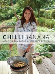 Chilli Banana: Authentic Thai Cooking from May's Kitchen цена и информация | Книги рецептов | pigu.lt