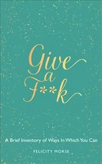 Give a F**k: A brief inventory of ways in which you can kaina ir informacija | Saviugdos knygos | pigu.lt