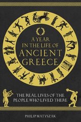 Year in the Life of Ancient Greece: The Real Lives of the People Who Lived There kaina ir informacija | Fantastinės, mistinės knygos | pigu.lt