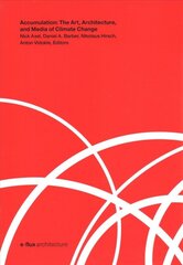 Accumulation: The Art, Architecture, and Media of Climate Change kaina ir informacija | Knygos apie meną | pigu.lt