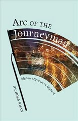 Arc of the Journeyman: Afghan Migrants in England kaina ir informacija | Socialinių mokslų knygos | pigu.lt