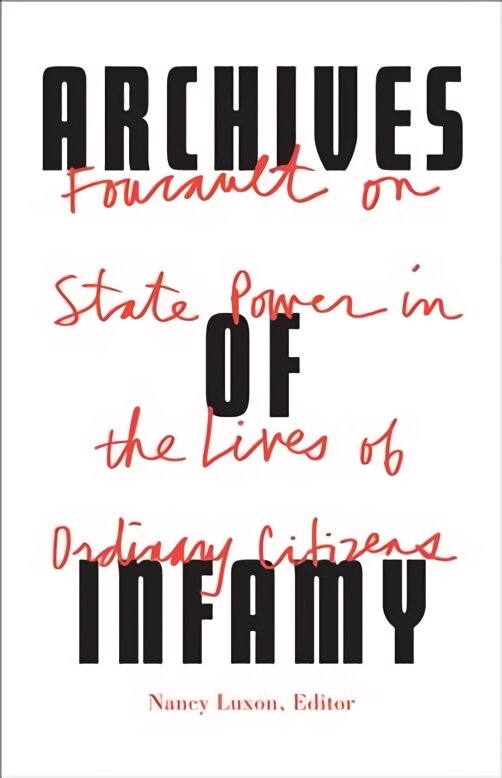 Archives of Infamy: Foucault on State Power in the Lives of Ordinary Citizens kaina ir informacija | Istorinės knygos | pigu.lt