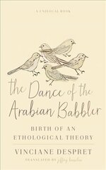 Dance of the Arabian Babbler: Birth of an Ethological Theory kaina ir informacija | Knygos apie sveiką gyvenseną ir mitybą | pigu.lt