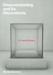 Deaccessioning and its Discontents: A Critical History kaina ir informacija | Knygos apie meną | pigu.lt