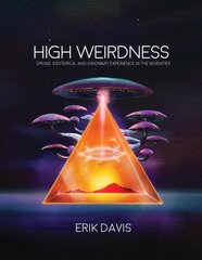 High Weirdness: Drugs, Esoterica, and Visionary Experience in the Seventies цена и информация | Исторические книги | pigu.lt